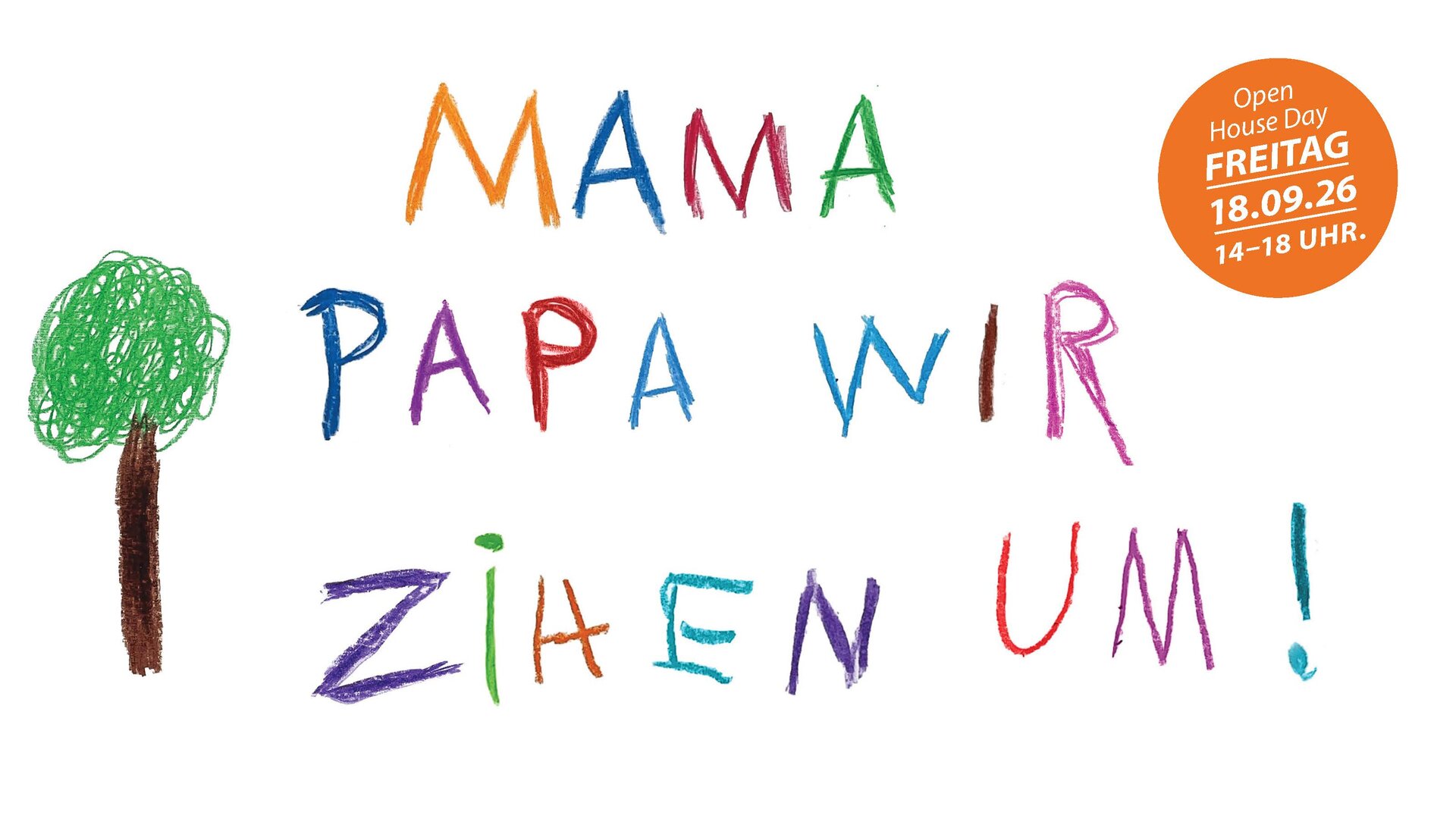 Bunte Kinderhandschrift mit den Worten 'MAMA PAPA WIR ZIEHEN UM' neben einer einfachen Baumzeichnung und einem orangen Kreis mit Text zu einem Open House Day am 18.09.26 von 14 bis 18 Uhr.